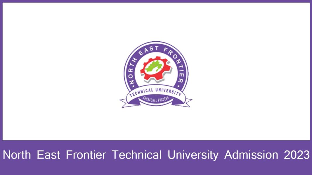 North East Frontier Technical University 2023 Form Eligibility Etc