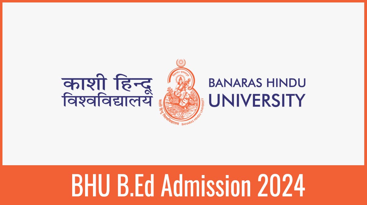 BHU B.Ed 2024 Application Form Exam Date Syllabus Eligibility Pattern 