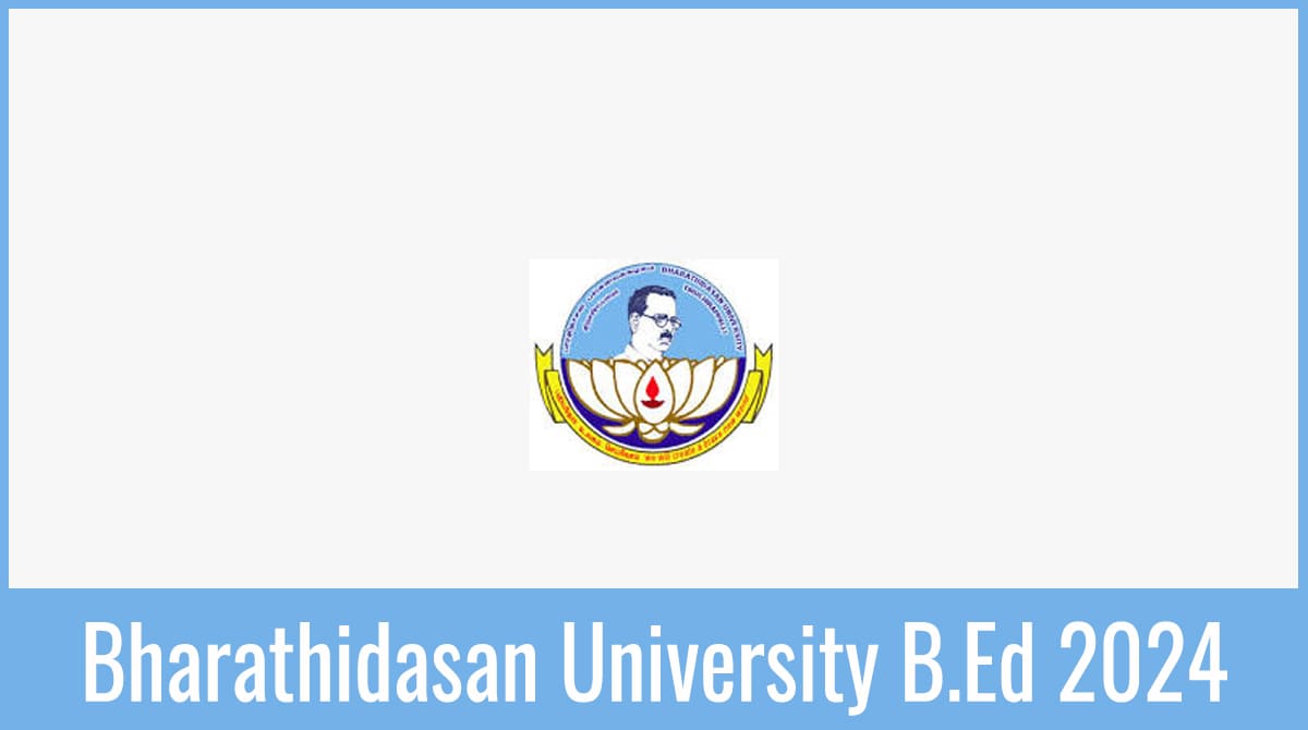 Bharathidasan University B.Ed 2024 Application Form, Exam Date, Pattern