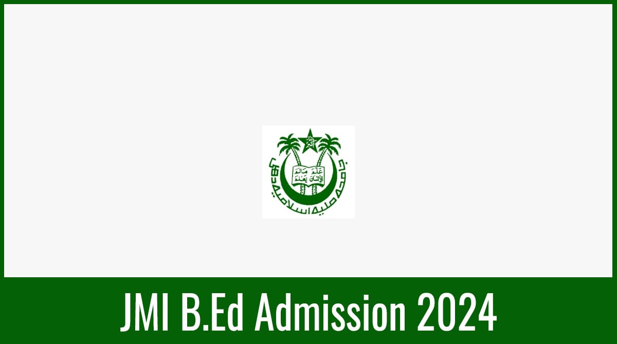 JMI B.Ed Admission 2024 Application Form, Exam Date, Eligibility Criteria