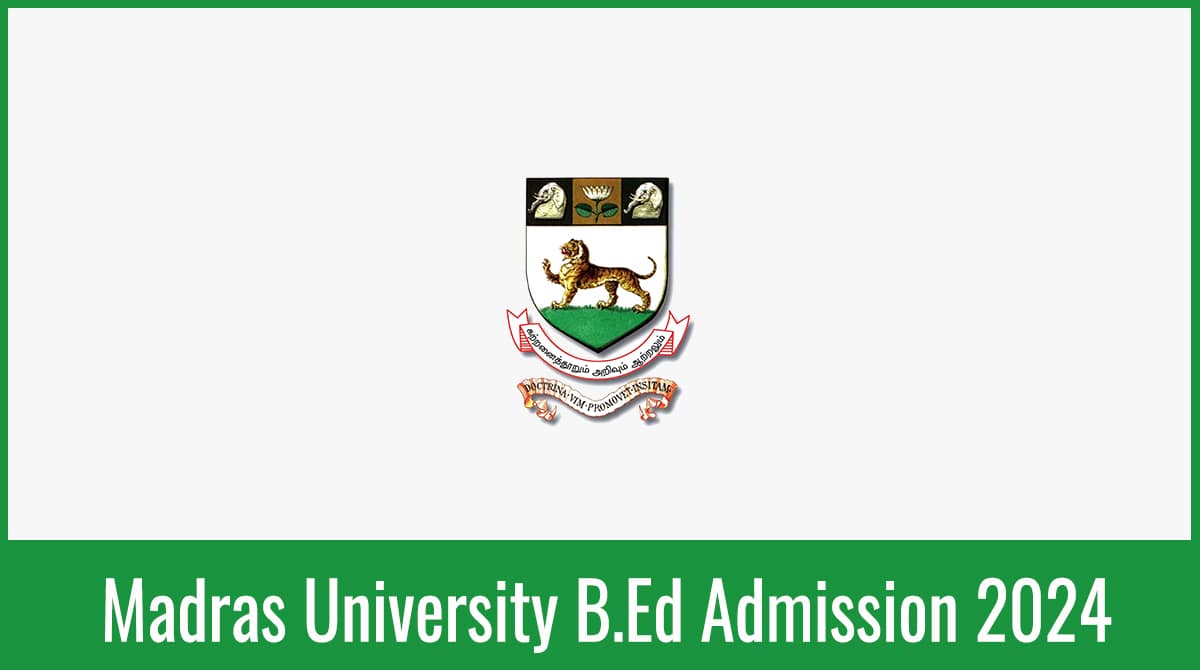 Madras University B.Ed Admission 2024 Application Form, Date, Eligibility