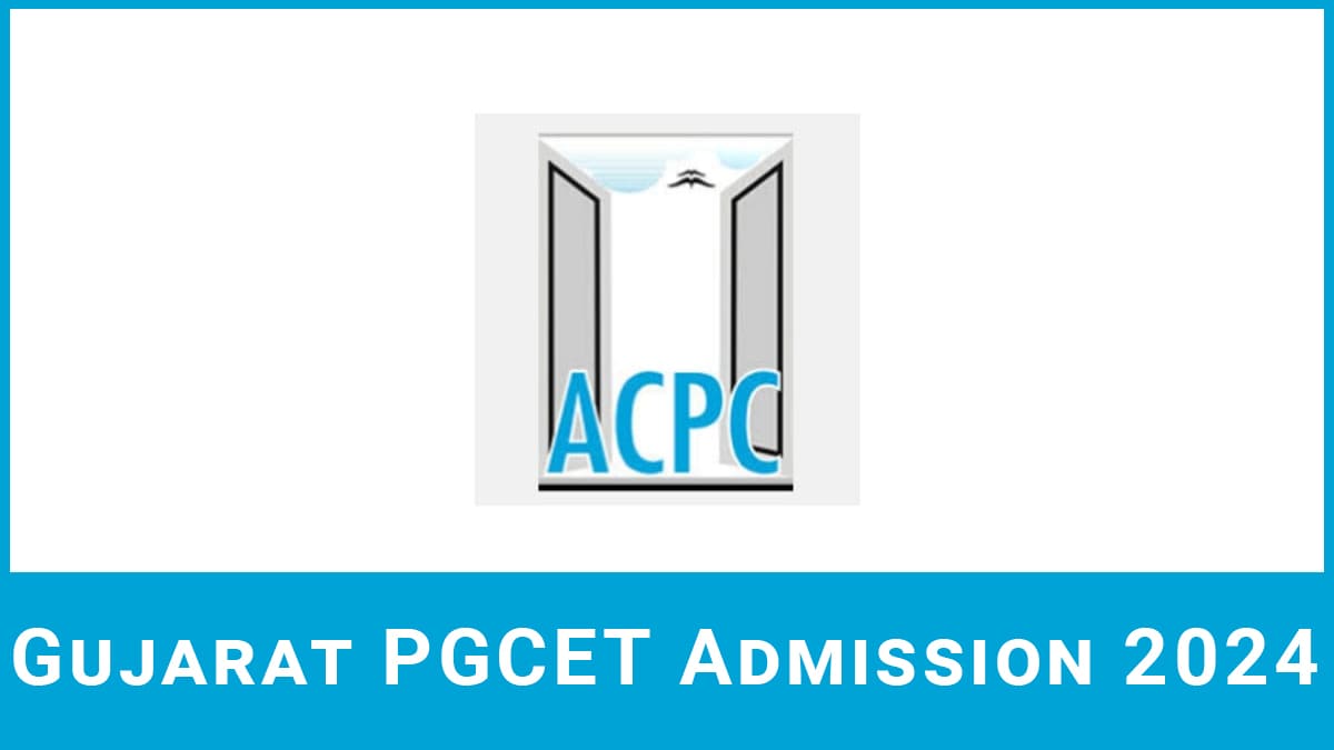 Gujarat PGCET 2024 Form, Date, Eligibility, Pattern, Admit Card, Result