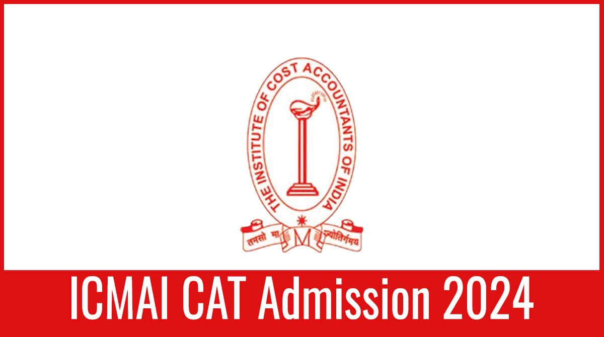 ICMAI CAT 2024 Application Form, Exam Date, Syllabus, Pattern, Eligibility