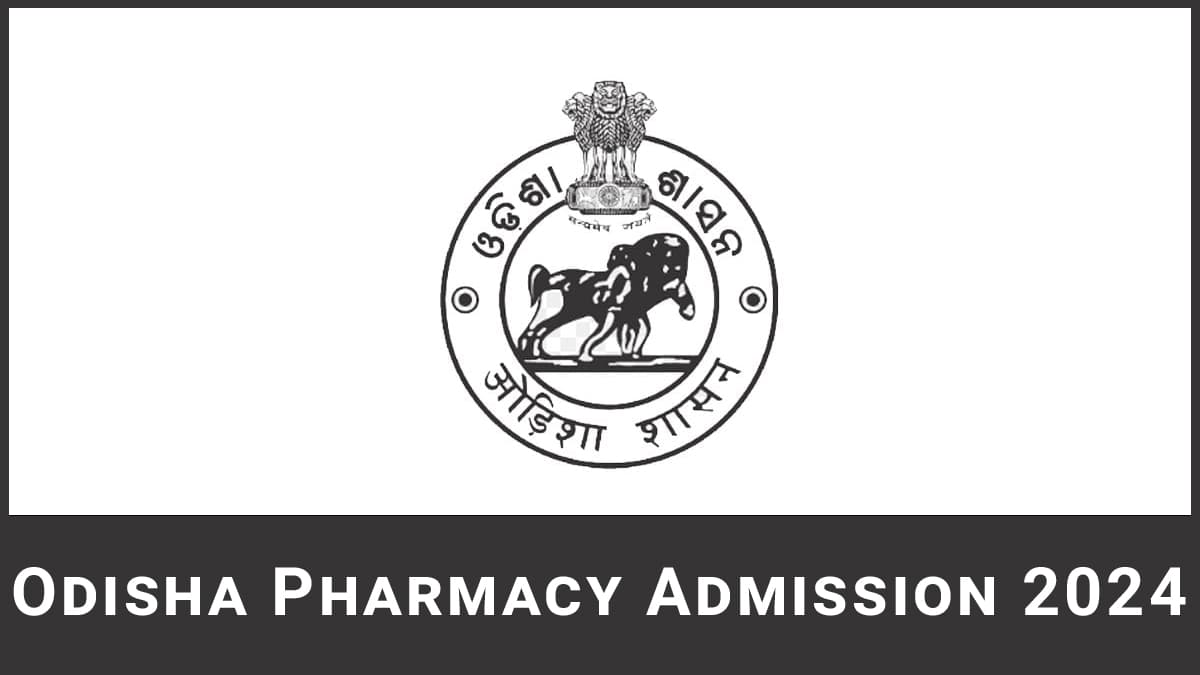 Odisha Pharmacy 2024 Application Form, Exam Date, Eligibility, Syllabus