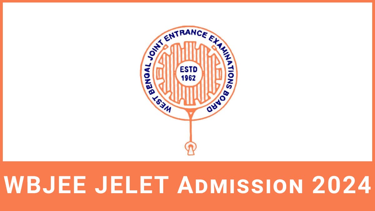 WBJEE JELET 2024 Application form, Exam Date, Eligibility, etc.