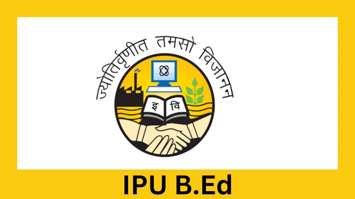 IPU B.Ed 2024 Application Form, Eligibility, Date, Syllabus, Pattern.