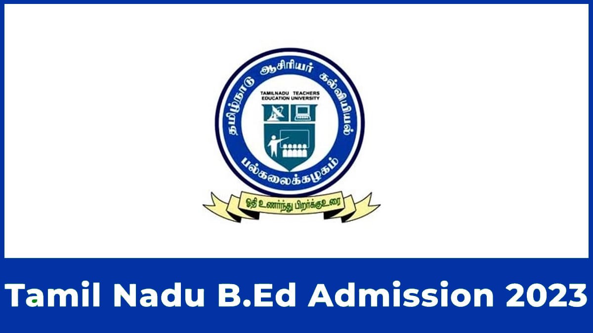 Tamil Nadu B.Ed 2023, Form, Date, Pattern, Eligibility, Admit Card, Etc.