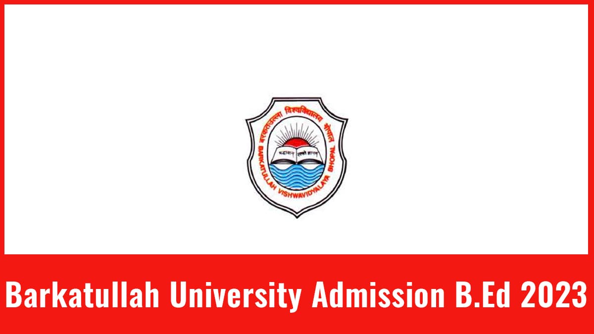 Barkatullah B.Ed. Admission 2024 Form, Exam Date, Eligibility, Etc.