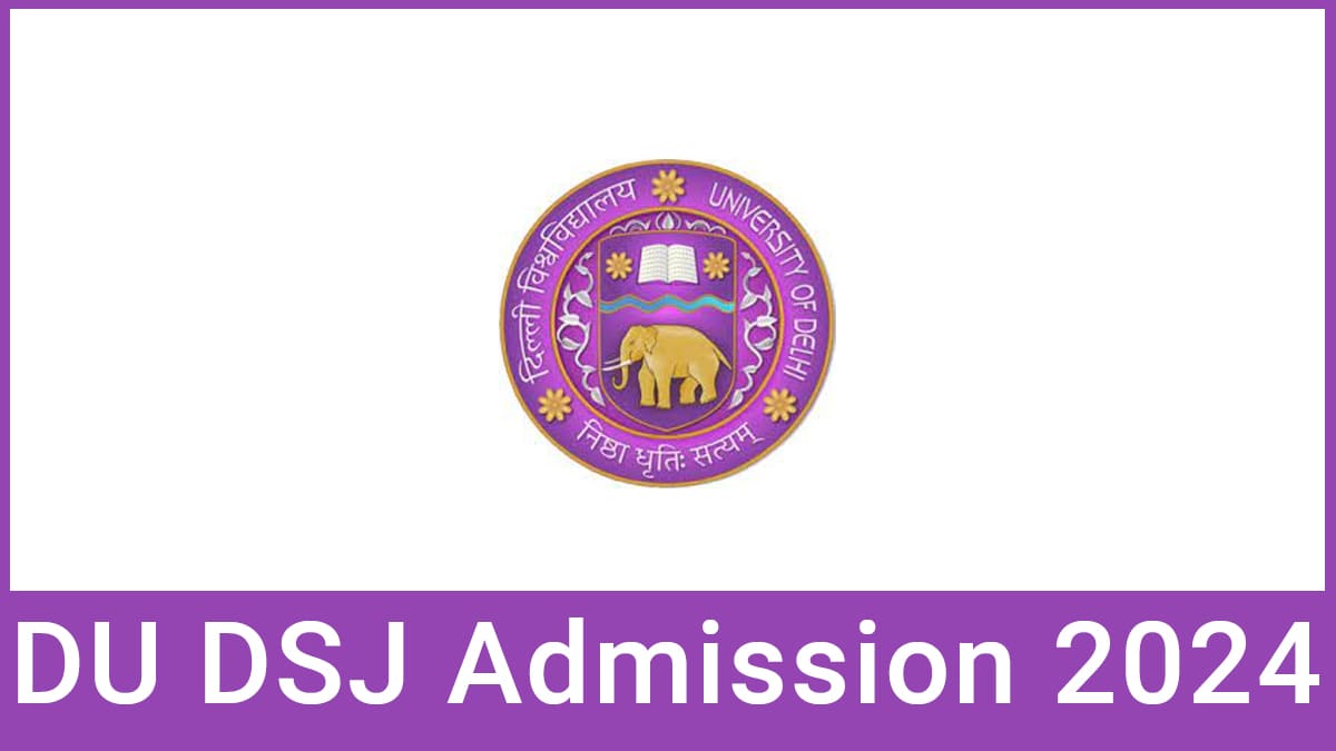 DU DSJ 2024 Application Form, Date, Eligibility, Syllabus, Pattern, etc.