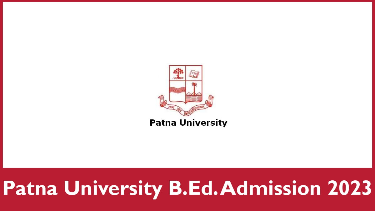 Patna University B.Ed. 2023 Application Form, Exam Dates, Eligibility, etc.