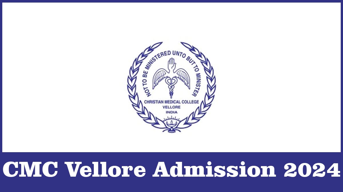 CMC Vellore Admission 2024, Application form, Eligibility, Documents, etc.