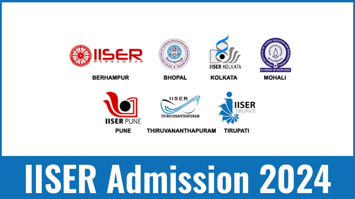 IISER Admission 2024, Application Form, Eligibility, Pattern Syllabus, etc.