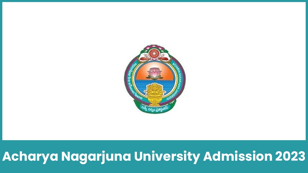 Acharya Nagarjuna University Admission 2023, Form, Courses, Etc.