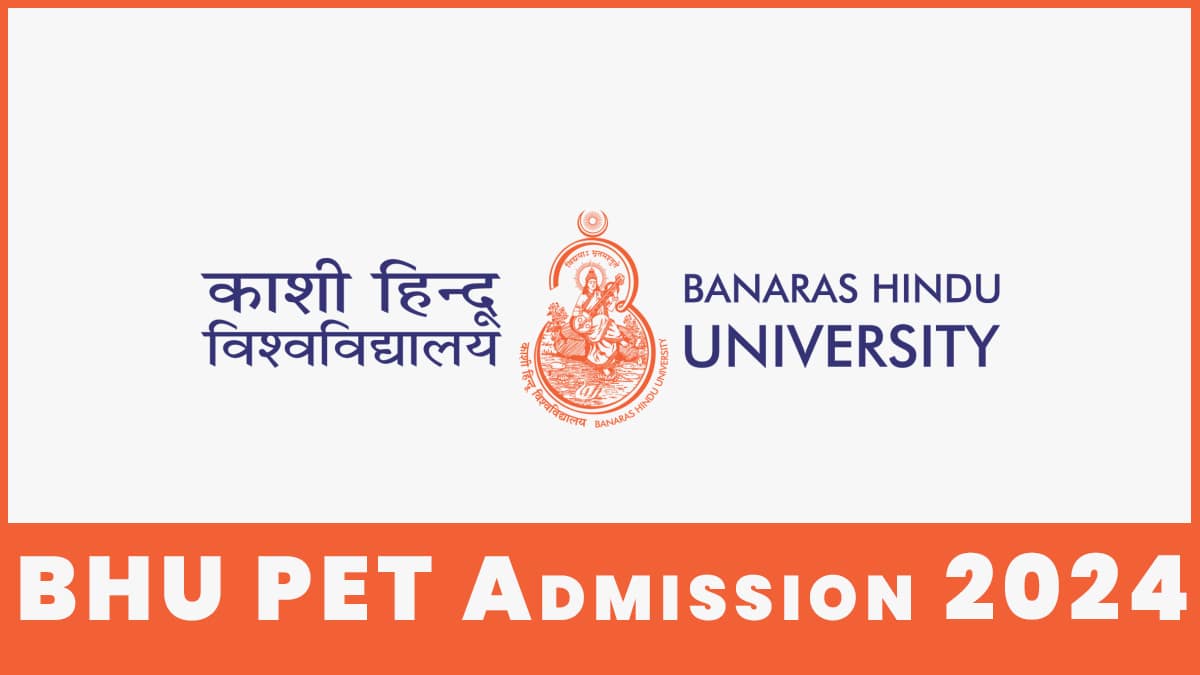 BHU PET 2024 Application Form, Exam Date, Syllabus, Eligibility, Pattern