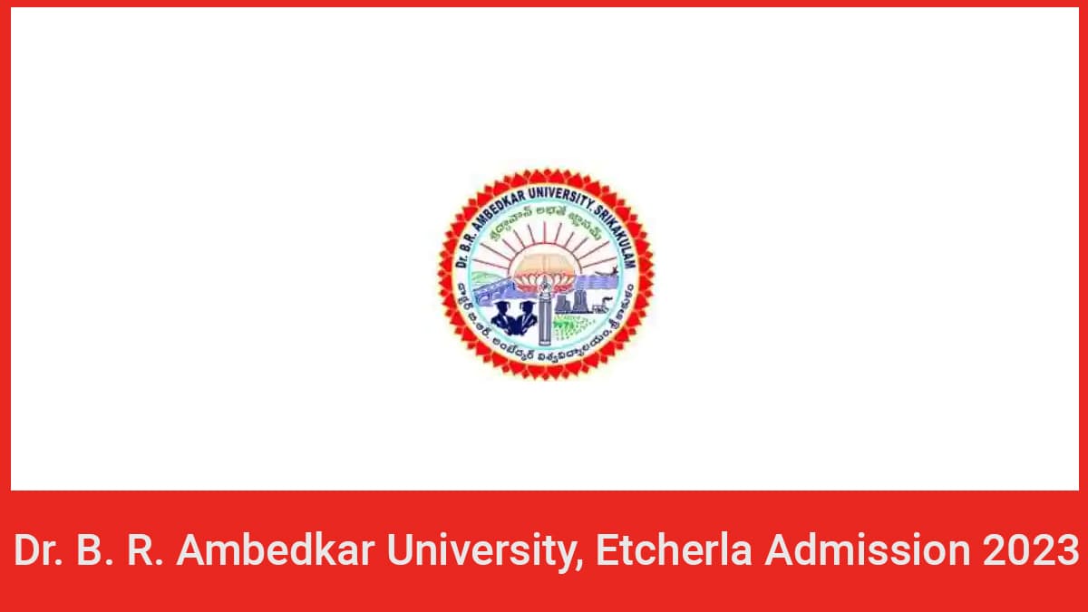 Dr. B. R. Ambedkar University, Etcherla Admission 2023, Form, Etc.