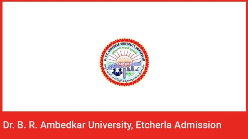 Dr. B. R. Ambedkar University, Etcherla Admission 2024, Application form, And Eligibility.