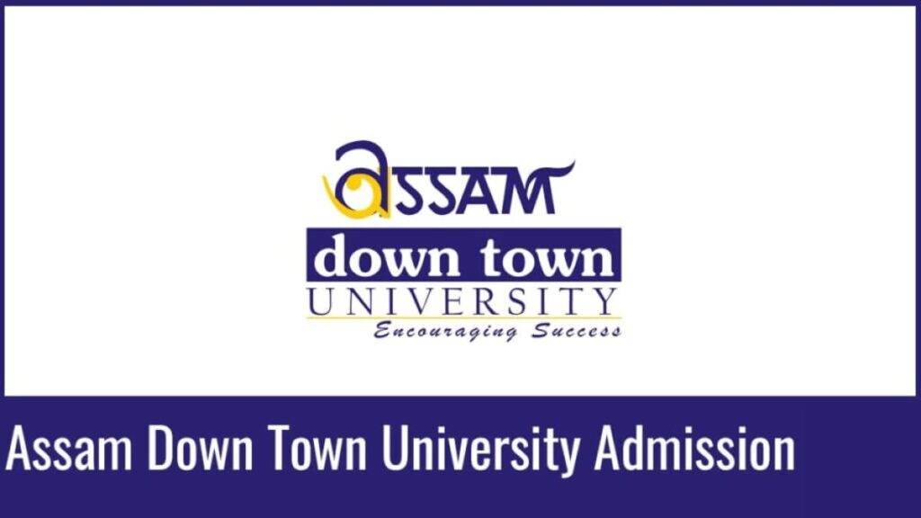 Assam Down Town University Admission 2024, form, Eligibility.