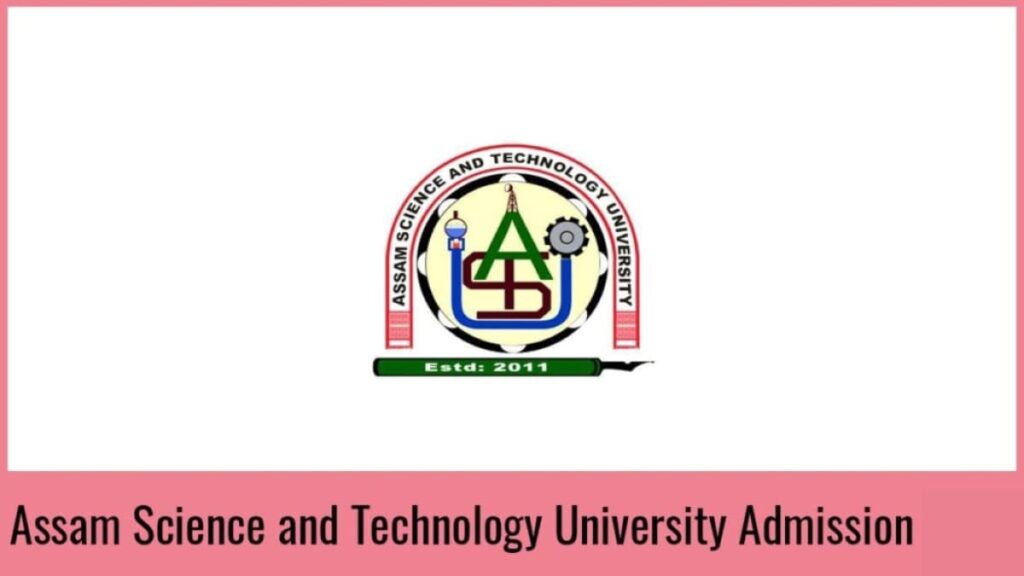 Assam Science and Technology University Admission 2024, Application Form, Eligibility.