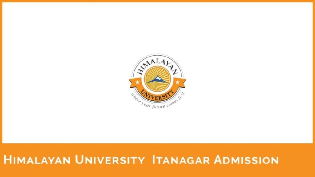 Himalayan University, Admission 2024, Form, Eligibility, etc.