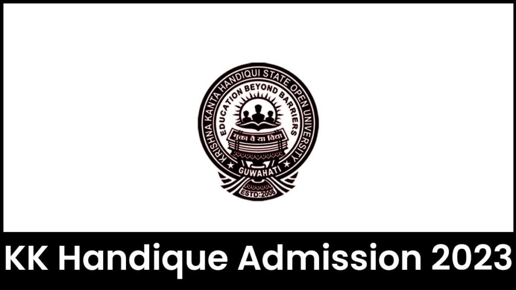 KK Handique Admission 2023, Application Form, Eligibility, KKHSOU-CET, etc.