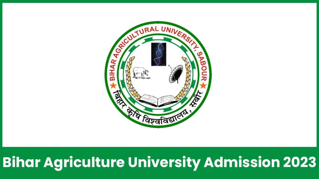 Bihar Agricultural University Admission 2023, Application Form, Procedure, Eligibility, etc.